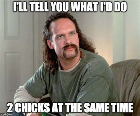 I'll tell ya what I'd do. 2 chicks at the same time. : r/funny 